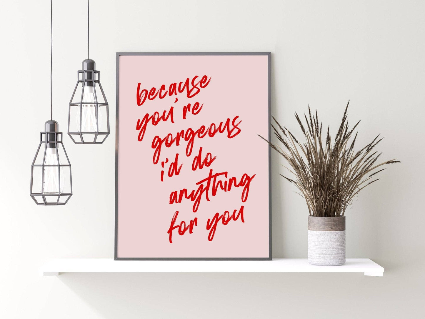 Because You're Gorgeous Print: A4
