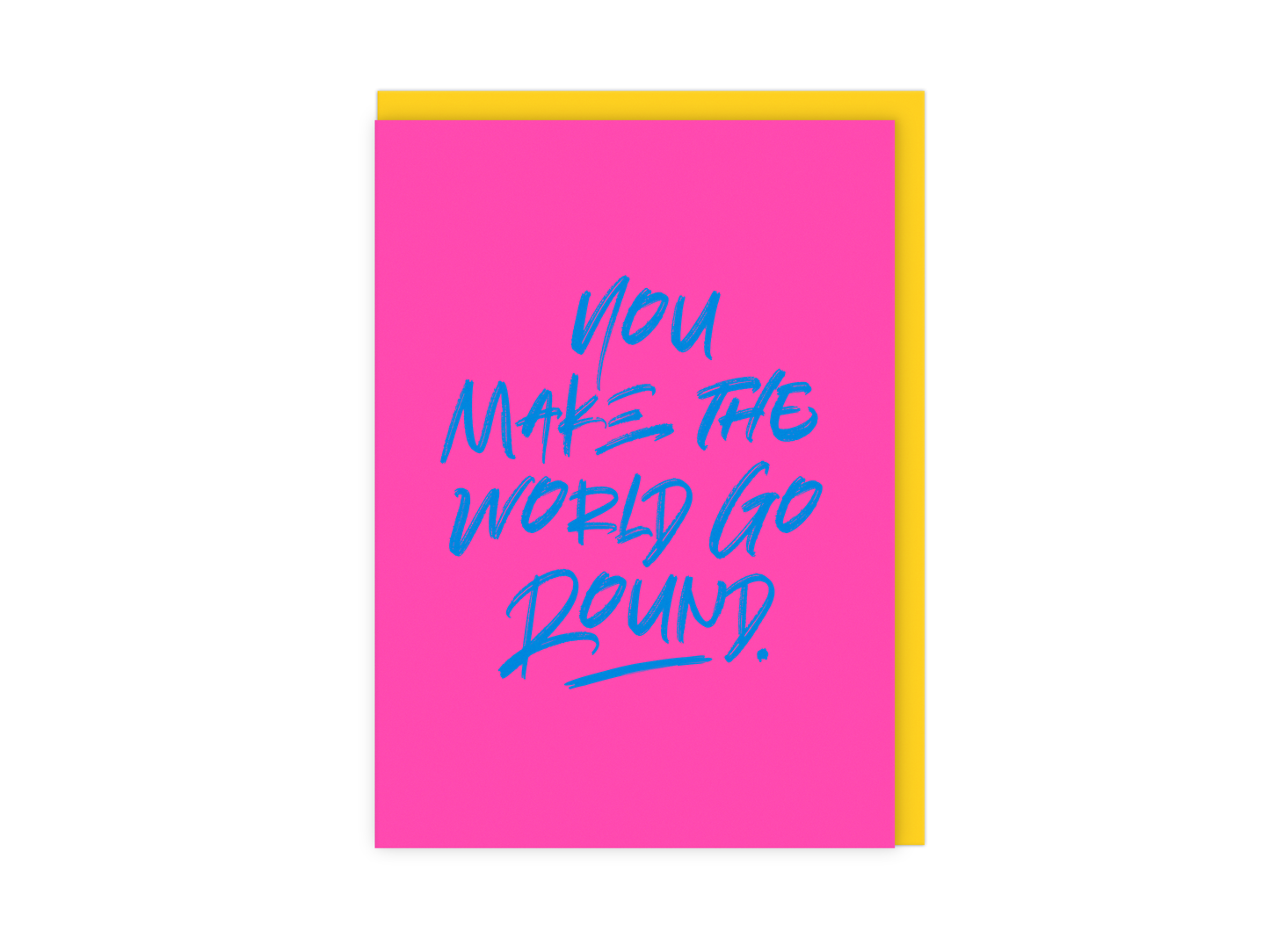 You Make The World Go Round Greetings Card