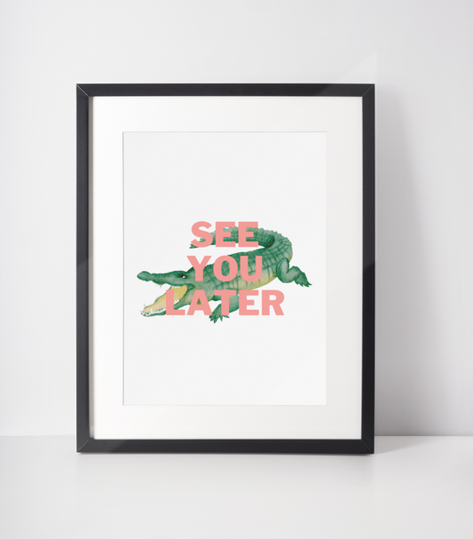 See you later alligator Print: A4