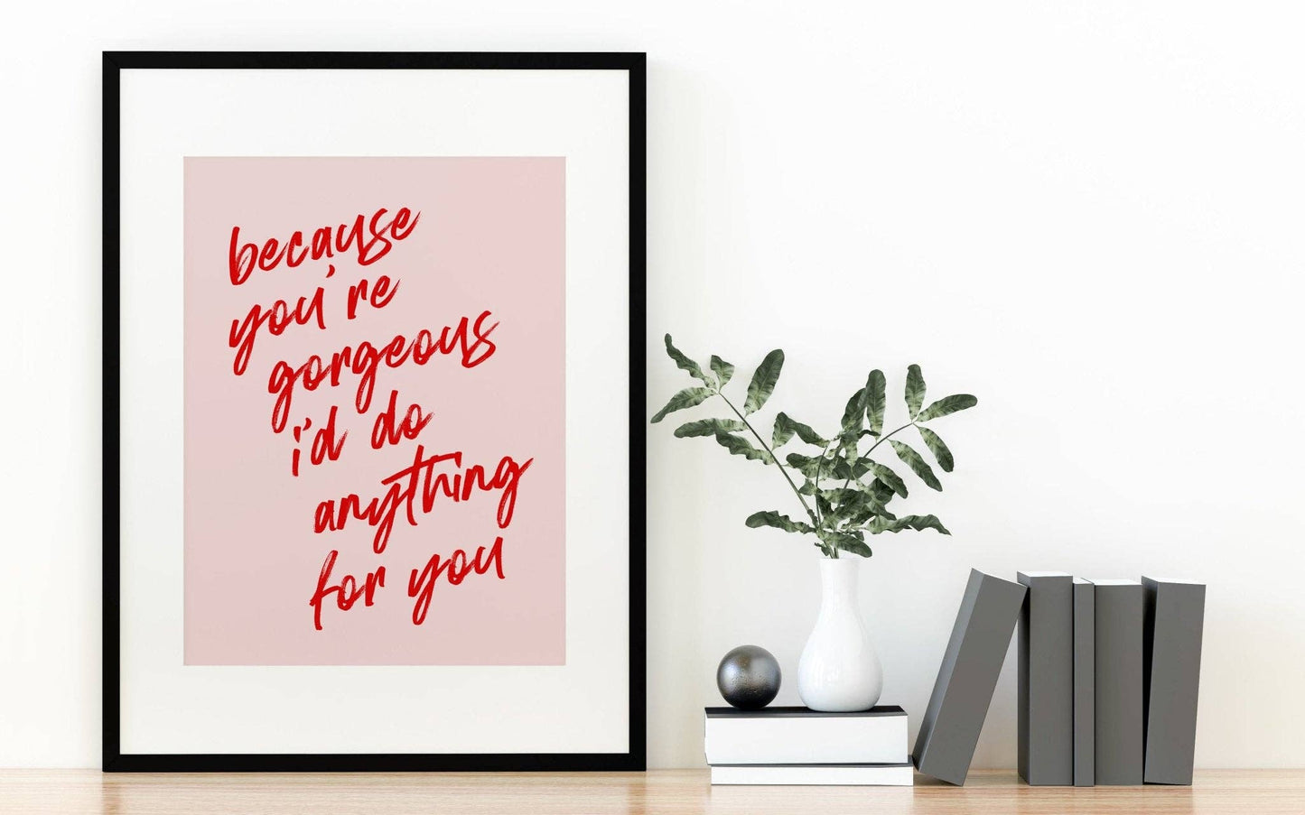 Because You're Gorgeous Print: A4