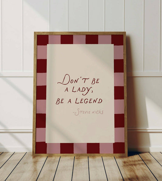Don't Be A Lady, Be A Legend Print: A4