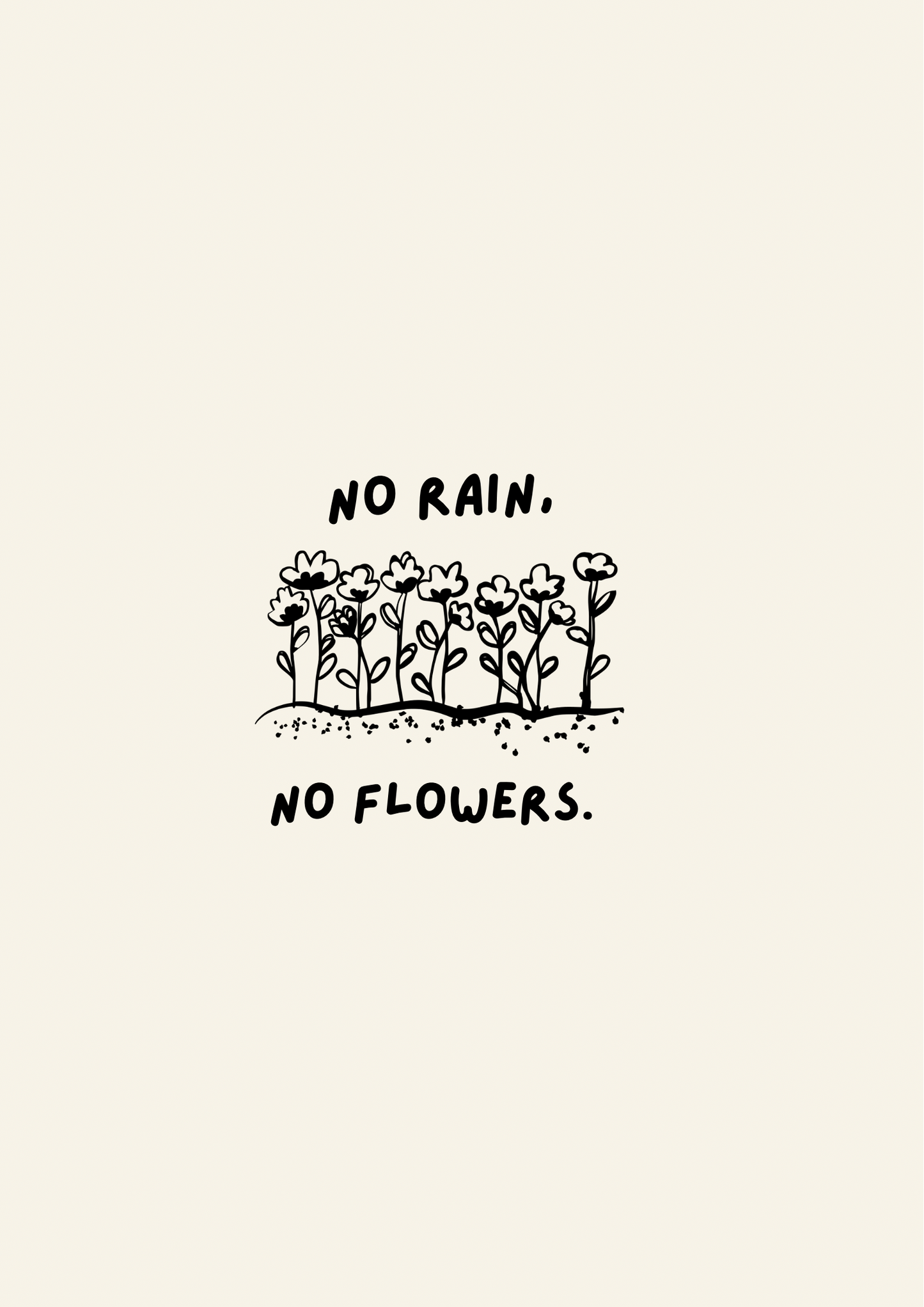 No Rain No Flowers Print: A5