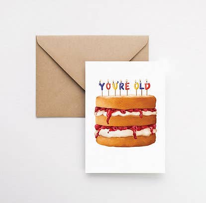 You're Old Cake - Funny Birthday Greeting Card