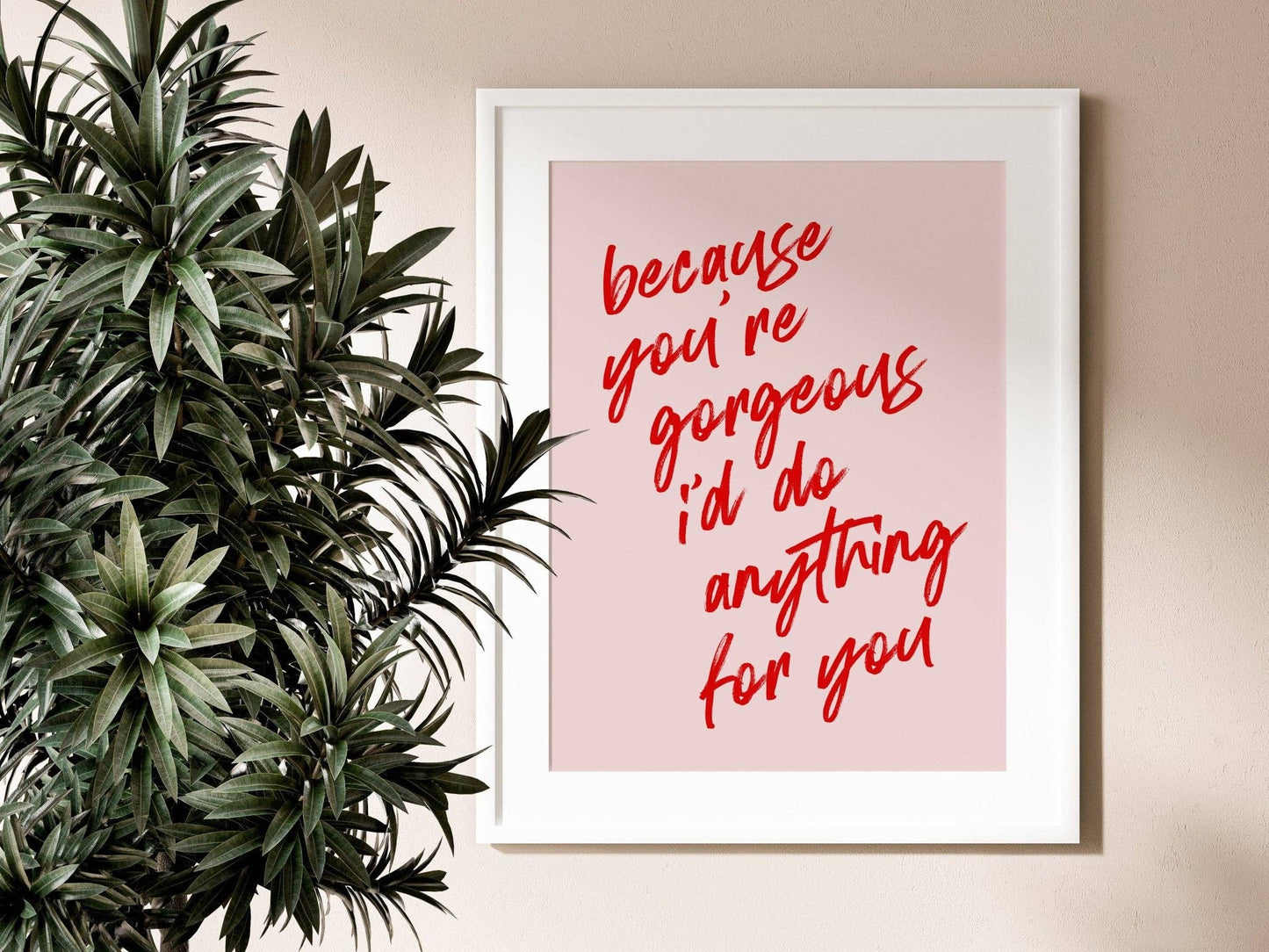 Because You're Gorgeous Print: A4