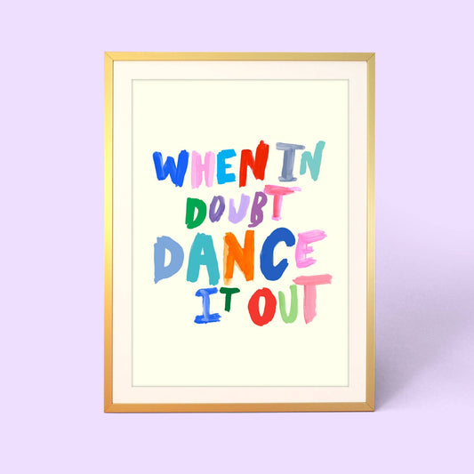 When In Doubt Dance It Out Print: A4