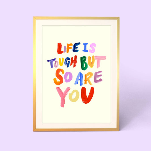 Life Is Tough But So Are You Print: A4