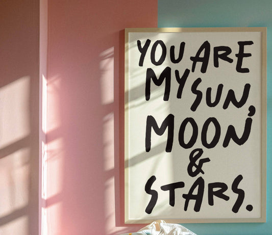 You are my sun, moon & stars print: A4