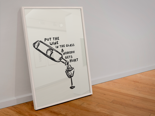 Put the wine in the glass & nobody gets hurt print: A4